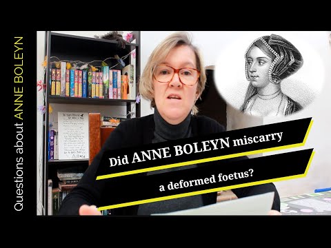 Did Anne Boleyn miscarry a deformed foetus?