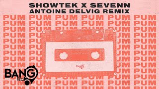 SHOWTEK & SEVENN - Pum Pum (Antoine Delvig Remix)