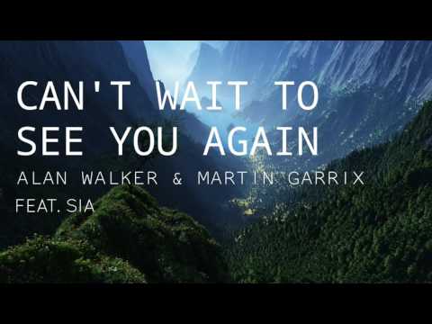 Alan Walker x Martin Garrix Ft. Sia - Can't Wait To See You Again