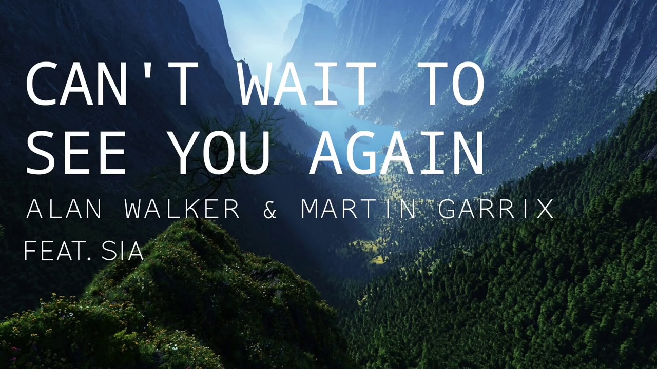 Alan Walker Martin Garrix Ft Sia Can T Wait To See You Again