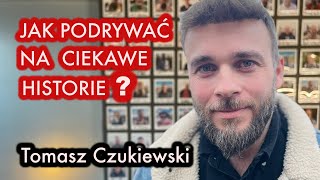 #58 Tomasz Czukiewski - "Jak robak w chrzanie" - ROZMOWA Z TWÓRCĄ KANAŁU "CIEKAWE HISTORIE"