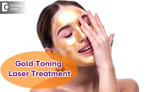 Gold Toning Laser Treatment : Benefits & How is it done? - Dr. Aruna Prasad  | Doctors' Circle