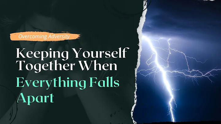 Overcoming Adversity: Keeping Yourself Together Wh...