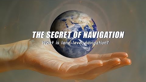 The secret of navigation, what is lane-level navigation?