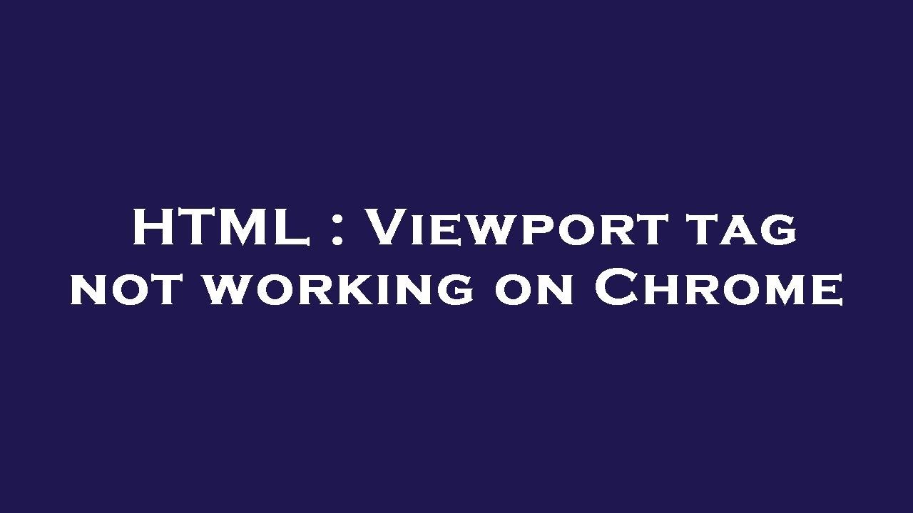 HTML Viewport Tag Not Working On Chrome YouTube Html viewport tag not working on chrome youtube