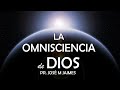 LA OMNISCIENCIA DE DIOS - PASTOR JOSE MANUEL JAIMES. ESTUDIO BIBLICO