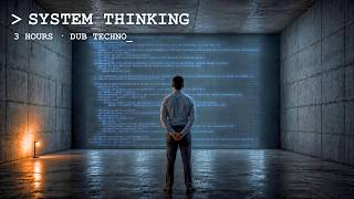 SYSTEM THINKING // Dub Techno for Deep Work · 3 Hours · No Drops