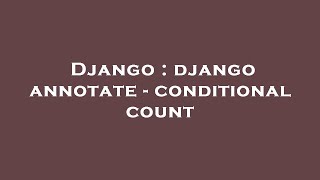Django : django annotate - conditional count