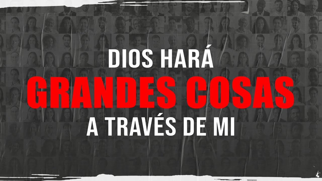 DIOS HARA GRANDES COSAS A TRAVES DE MI YouTube DIOS HARA GRANDES COSAS A TRAVES DE MI YouTube