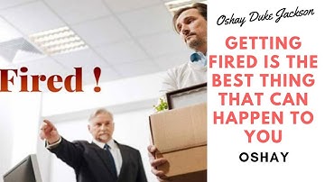 Getting Fired Is The Best Thing That Can Happen To You