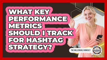 What Key Performance Metrics Should I Track For Hashtag Strategy? - The Millennials Mindset
