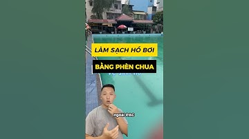 Dùng phèn chua để lắng cặn hồ bơi một cách hiệu quả #beboi #bestway