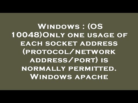 Windows : (OS 10048)Only one usage of each socket address (protocol/network address/port) is normall