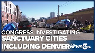 Congress opens investigations into sanctuary cities including Denver