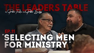 The Leaders Table Ep.11 | Selecting Men For Ministry | Pastors Ruben Reyna & Pastor Edgy Gallegos
