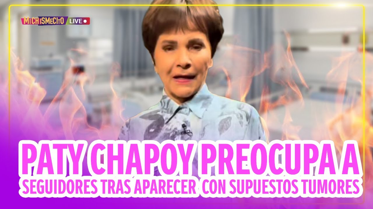 Paty Chapoy preocupa a seguidores tras aparecer  con supuestos tumores / MICHISMECITO