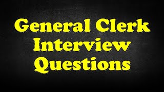 General Clerk Interview Questions
