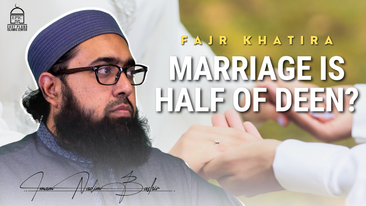 Marriage is Half of Deen? | Fajr Khatira | Imam Nadim Bashir