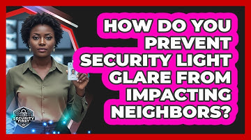 How Do You Prevent Security Light Glare From Impacting Neighbors? - SecurityFirstCorp.com