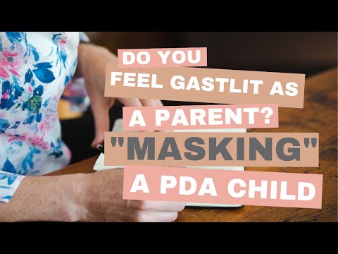 Do you feel gaslit as a parent? "Masking" and PDA kids *