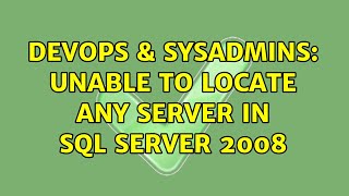 Celebrity DevOps & SysAdmins: Unable to locate any server in SQL Server 2008 (3 Solutions!!) Wealth