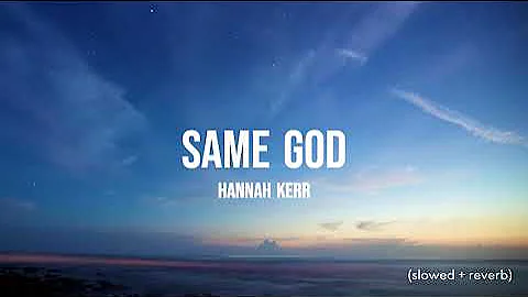 same god // hannah kerr (slowed + reverb)