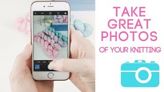 Take great photos of your knitting!