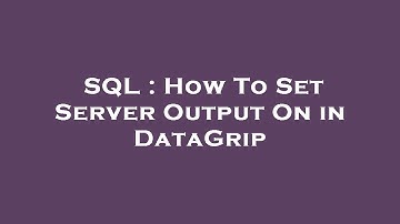 SQL : How To Set Server Output On in DataGrip