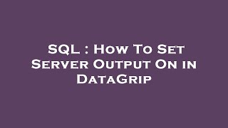 Famous SQL : How To Set Server Output On in DataGrip Profile