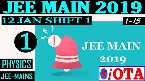 JEE MAINS 2019\\12JAN SHIFT1\\Q.NO 1-15\\PHYSICS SOLUTION