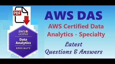 Part#2 : AWS DAS : Amazon AWS Certified Data Analytics Specialty - Latest Questions and Answers