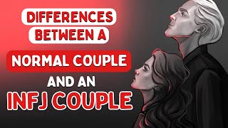 Differences between a normal couple and an INFJ couple (Psychology)