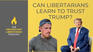 Can Libertarians Learn to Trust Trump?