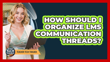 How Should I Organize LMS Communication Threads?