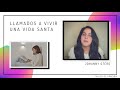 LLAMADOS A VIVIR UNA VIDA SANTA - AL ETERNO YADIRA CORADÍN