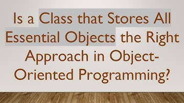 Is a Class that Stores All Essential Objects the Right Approach in Object-Oriented Programming?