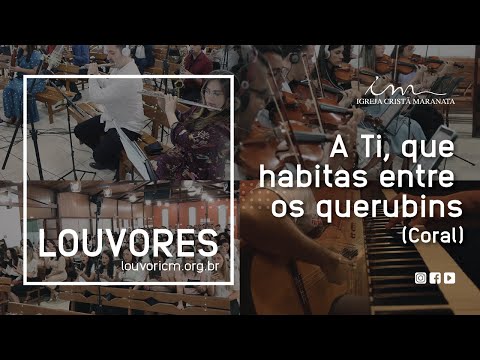 LOUVOR - A ti, que habitas entre os querubins - Vídeo Coral - Igreja Cristã Maranata