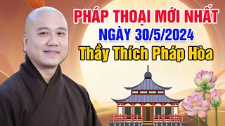 PHÁP THOẠI MỚI NHẤT NGÀY 30/5/2024 | Thầy Thích Pháp Hòa  Tu Viện Tây Thiên CANADA