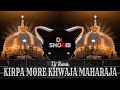 Kirpa more khwaja maharaja karo kirpa  hard bass remix  new khwaja gareeb nawaz qawwali dj remix