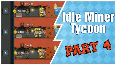 Idle Miner Tycoon - Part 4