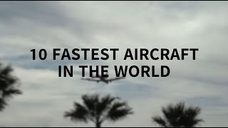 10 Fastest Aircraft In The World