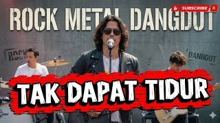 TAK DAPAT TIDUR || COVER LAGU H RHOMA IRAMA VERSI ROCK METAL DANGDUT