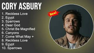 Cory Asbury Worship Songs - Reckless Love, Egypt, Sparrows, Dear God - Gospel Songs 2022