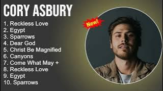 Cory Asbury Worship Songs - Reckless Love, Egypt, Sparrows, Dear God - Gospel Songs 2022