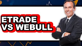Etrade vs Webull - Full Comparison