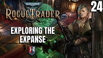 EXPLORING THE EXPANSE  - Rogue Trader Beta Gameplay - Warhammer 40K Rogue Trader  EP 24