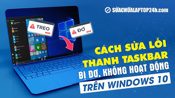 5 Cách sửa lỗi thanh taskbar bị đơ, không hoạt động trên Windows 10 hiệu quả