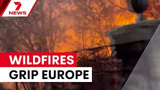 Deadly wildfires sweep across Europe as heatwave continues | 7NEWS