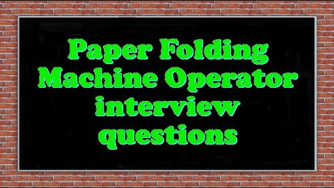 Paper Folding Machine Operator interview questions