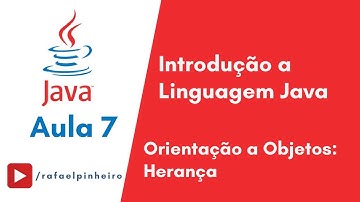 [Introdução ao Java] - (Aula 7) - Orientação a Objetos: Herança
